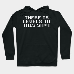 There is levels to this sh*t Hoodie